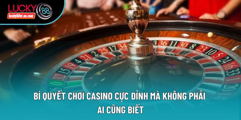Bí quyết chơi casino cực đỉnh mà không phải ai cũng biết Bí quyết chơi casino cực đỉnh mà không phải ai cũng biết